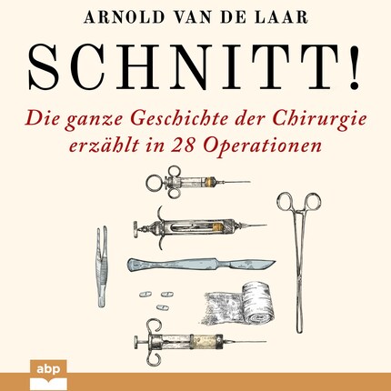 Schnitt! - Die ganze Geschichte der Chirurgie erzählt in 28 Operationen (Ungekürzt) bookCoverFor