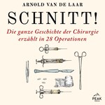 Schnitt! Die ganze Geschichte der Chirurgie erzählt in 28 Operationen