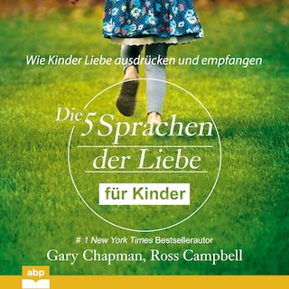 Die fünf Sprachen der Liebe für Kinder - Wie Kinder Liebe ausdrücken und empfangen (Ungekürzt) als Hörbuch