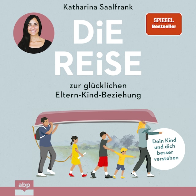 Book cover for Die Reise zur glücklichen Eltern-Kind-Beziehung. - Dein Kind und dich besser verstehen (Ungekürzt)