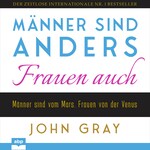 Männer sind anders. Frauen auch - Männer sind vom Mars. Frauen von der Venus (Ungekürzt)