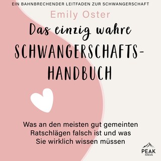 Das einzig wahre Schwangerschafts-Handbuch. Was an den meisten gut gemeinten Ratschlägen falsch ist und was Sie wirklich wissen müssen Neuanfang als Hörbuch