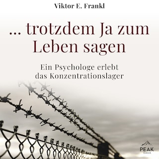 ... trotzdem Ja zum Leben sagen: Ein Psychologe erlebt das Konzentrationslager als Hörbuch
