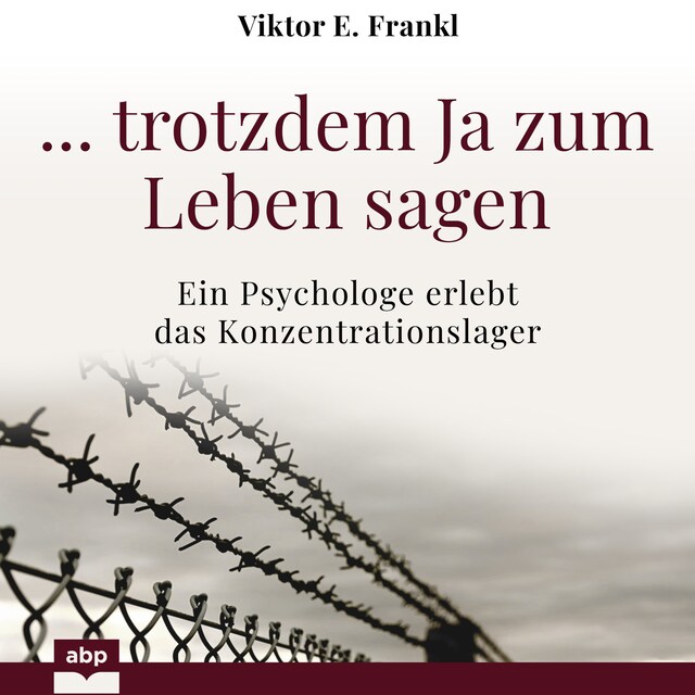 Book cover for ... trotzdem Ja zum Leben sagen - Ein Psychologe erlebt das Konzentrationslager (Ungekürzt)