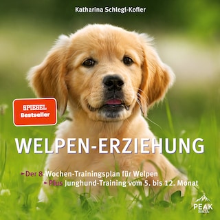 Welpen-Erziehung. Der 8-Wochen-Trainingsplan für Welpen. Plus Junghund-Training vom 5. bis 12. Monat als Hörbuch
