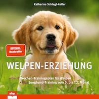 Welpen-Erziehung - Der 8-Wochen-Trainingsplan für Welpen. Plus Junghund-Training vom 5. bis 12. (Ungekürzt)