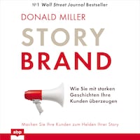 Story Brand - Wie Sie mit starken Geschichten Ihre Kunden überzeugen (Ungekürzt)