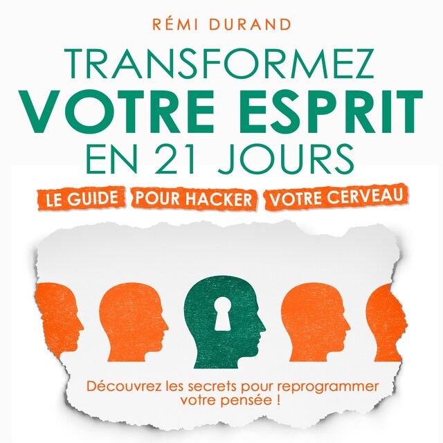 Kirjankansi teokselle Transformez votre esprit en 21 jours - Le guide pour hacker votre cerveau (Intégral)