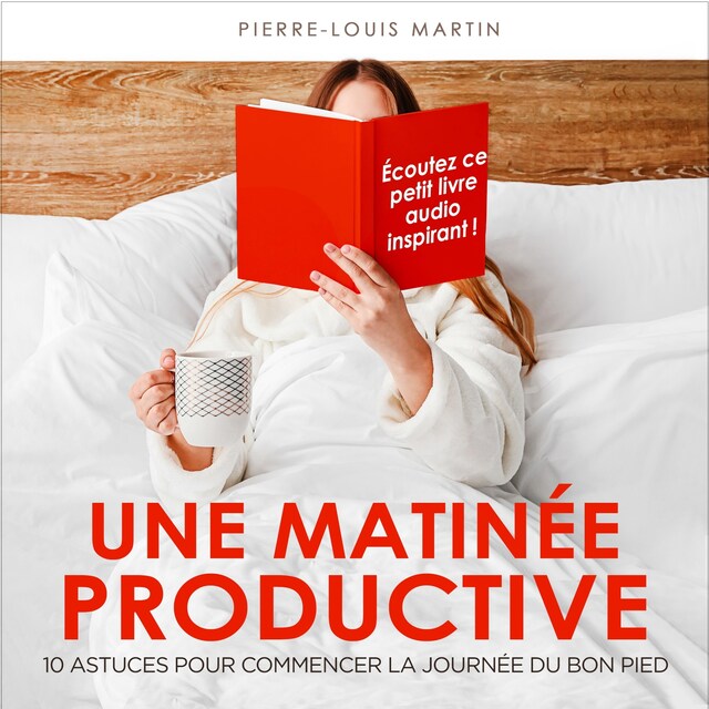 Bokomslag för Une matinée productive - 10 astuces pour commencer la journée du bon pied (Intégral)