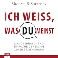 Ich weiß, was du meinst - Das überraschend einfache Geheimnis guter Beziehungen (Ungekürzt)
