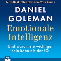 Emotionale Intelligenz - Warum sie wichtiger sein kann als der IQ (Ungekürzt)