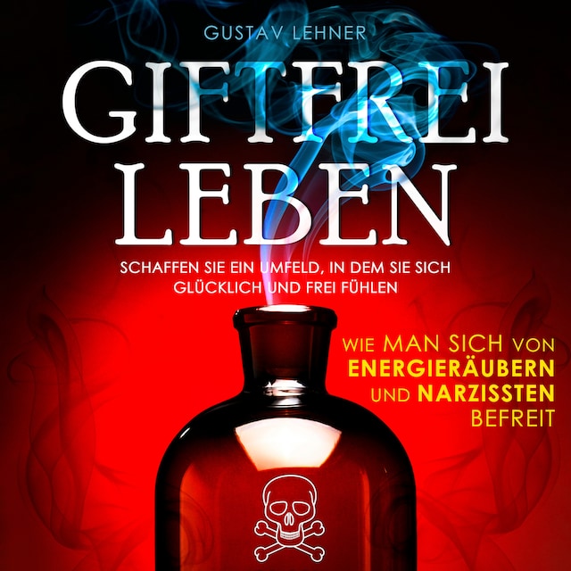 Book cover for Giftfrei leben - Wie man sich von Energieräubern und Narzissten befreit (Ungekürzt)
