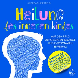 Heilung des inneren Kindes: Auf dem Pfad zur geistigen Balance und emotionalen Befreiung als Hörbuch