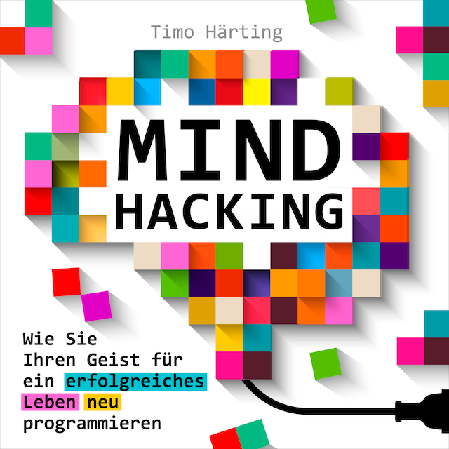 Boekomslag van Mind-Hacking - Wie Sie Ihren Geist für ein erfolgreiches Leben neu programmieren (Ungekürzt)
