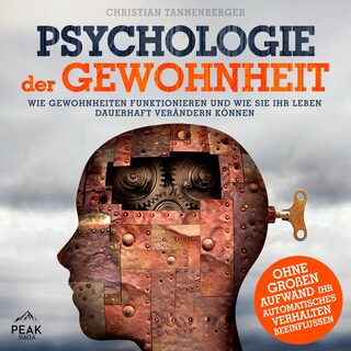 Psychologie der Gewohnheit: Wie Gewohnheiten funktionieren und wie Sie Ihr Leben dauerhaft verändern als Hörbuch