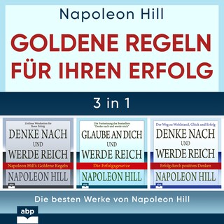 Goldene Regeln für Ihren Erfolg - Die besten Werke von Napoleon Hill (Ungekürzt) als Hörbuch