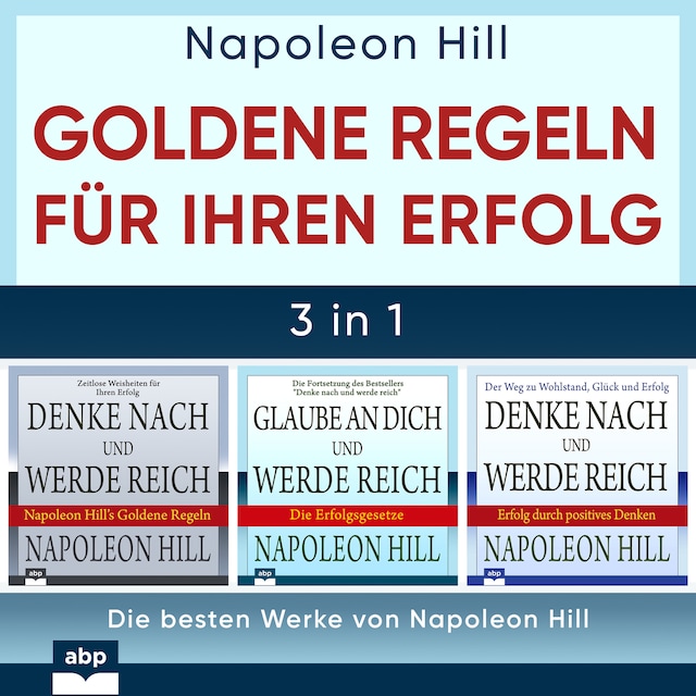 Bokomslag för Goldene Regeln für Ihren Erfolg - Die besten Werke von Napoleon Hill (Ungekürzt)