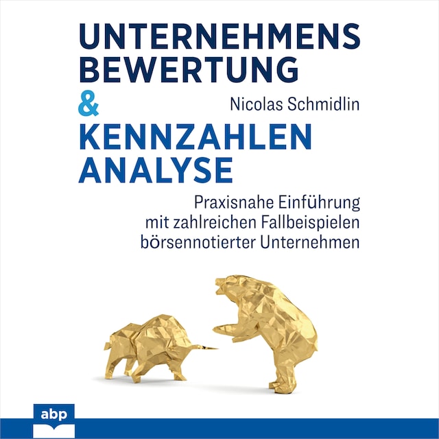 Book cover for Unternehmensbewertung & Kennzahlenanalyse - Praxisnahe Einführung mit zahlreichen Fallbeispielen börsennotierter Unternehmen (Ungekürzt)