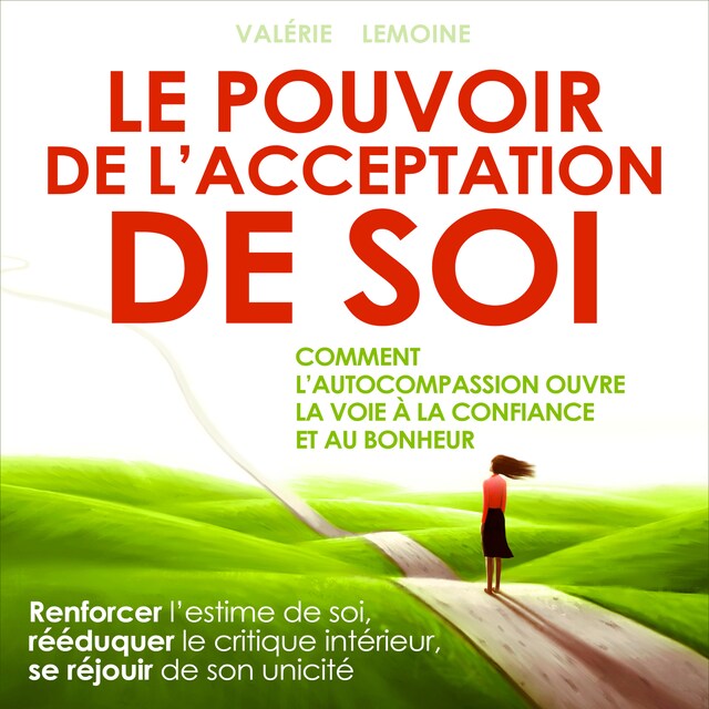 Book cover for Le pouvoir de l'acceptation de soi - Comment l'autocompassion ouvre la voie à la confiance et au bonheur (Intégral)