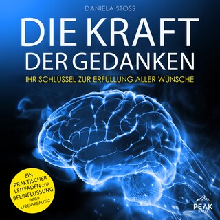 Die Kraft der Gedanken: Ihr Schlüssel zur Erfüllung aller Wünsche als Hörbuch