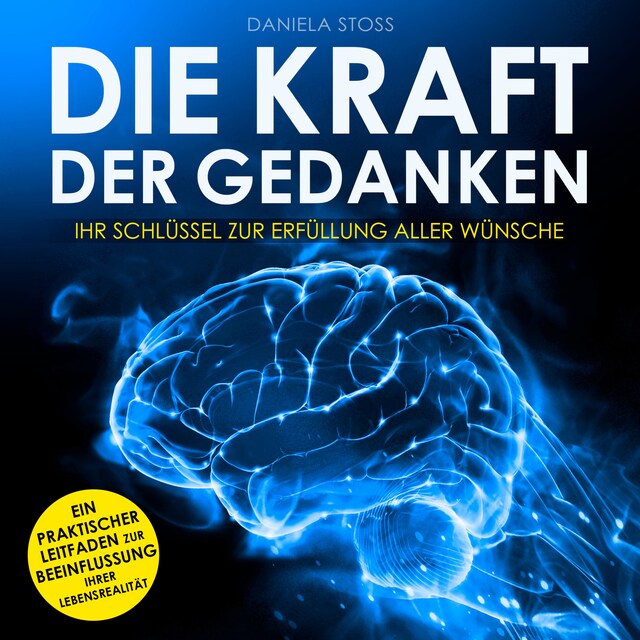 Couverture de livre pour Die Kraft der Gedanken - Ihr Schlüssel zur Erfüllung aller Wünsche (Ungekürzt)