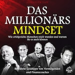 Das Millionärs-Mindset: Wie erfolgreiche Menschen reich wurden und warum Sie es auch können
