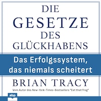 Die Gesetze des Glückhabens - Das Erfolgssystem, das niemals scheitert (Ungekürzt)