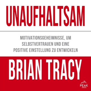 Unaufhaltsam. Motivationsgeheimnisse, um Selbstvertrauen und eine positive Einstellung zu entwickeln als Hörbuch