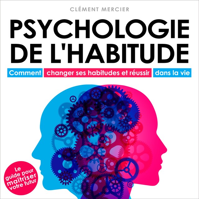 Boekomslag van Psychologie de l'habitude - Comment changer ses habitudes et réussir dans la vie (Intégral)