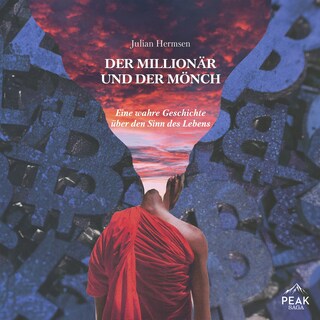 Der Millionär und der Mönch: Eine wahre Geschichte über den Sinn des Lebens als Hörbuch