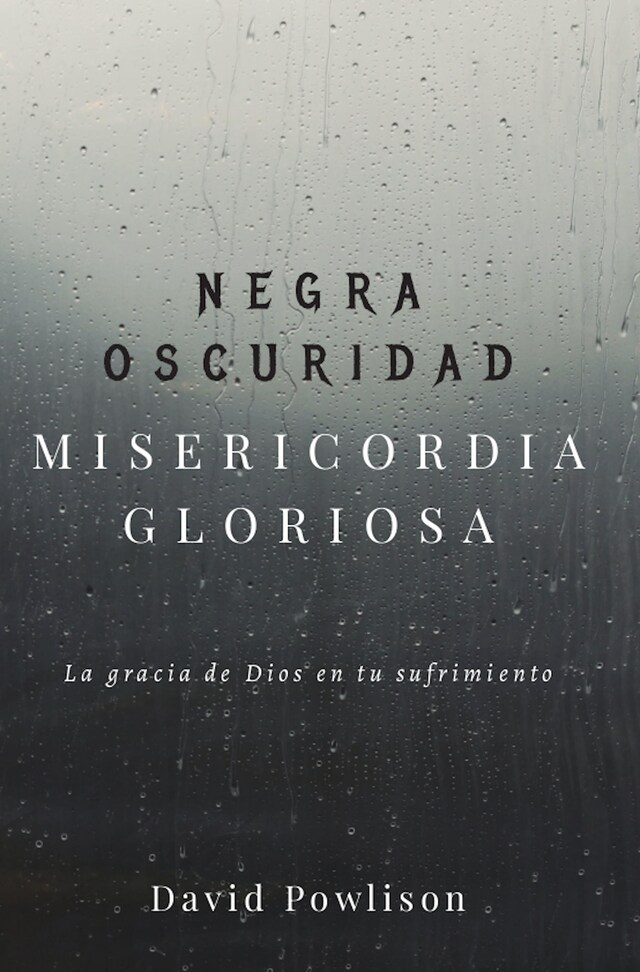 Portada de libro para Negra oscuridad, misericordia gloriosa