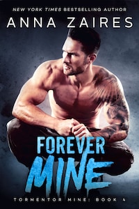Forever Mine: Tormentor Mine: Book 4