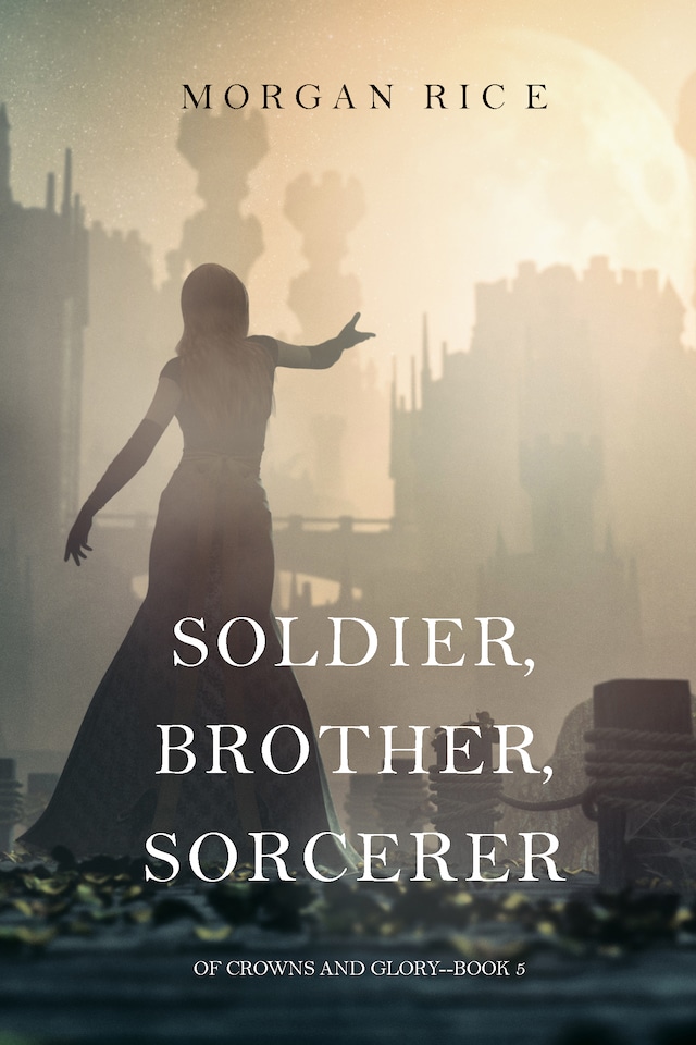 Book cover for Soldier, Brother, Sorcerer (Of Crowns and Glory—Book 5)