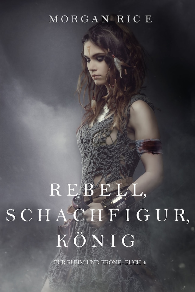 Buchcover für Rebell, Schachfigur, König (Für Ruhm und Krone – Buch 4)