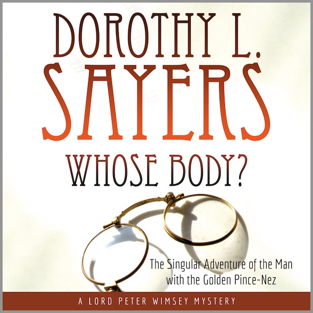 Book cover for Whose Body?: The Singular Adventure of the Man with the Golden Pince-Nez: A Lord Peter Wimsey Mystery