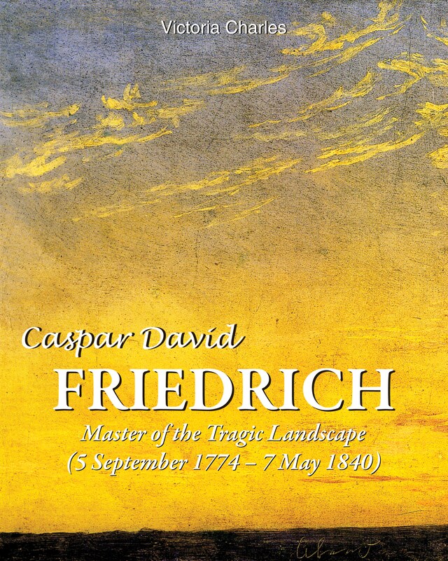 Buchcover für Caspar David Friedrich. Master of the tragic landscape (5 September 1774 – 7 May 1840)