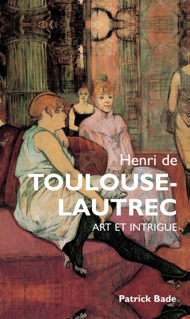 Book cover for Henri de Toulous Lautrec : Art et intrigue