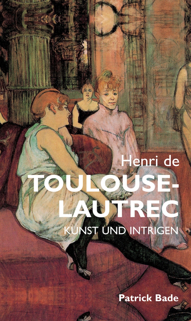 Book cover for Henri de Toulous Lautrec: Kunst und intrigen