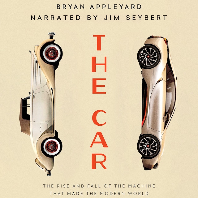 Book cover for The Car - The Rise and Fall of the Machine That Made the Modern World (Unabridged)