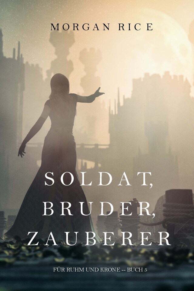 Buchcover für Soldat, Bruder, Zauberer (Für Ruhm und Krone – Buch 5)