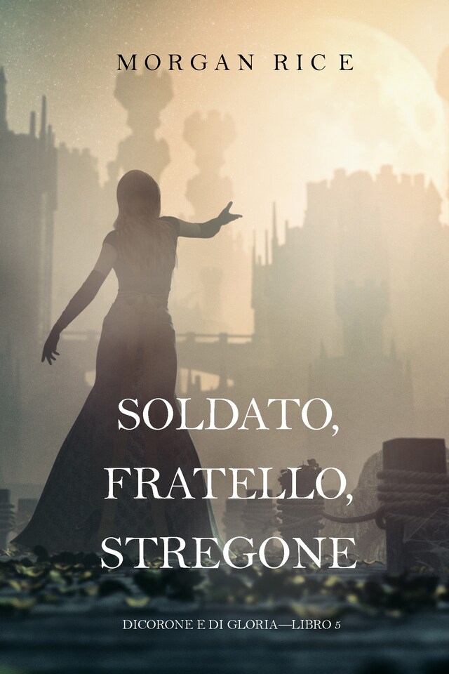 Bokomslag för Soldato, Fratello, Stregone (Di Corone e di Gloria—Libro 5)