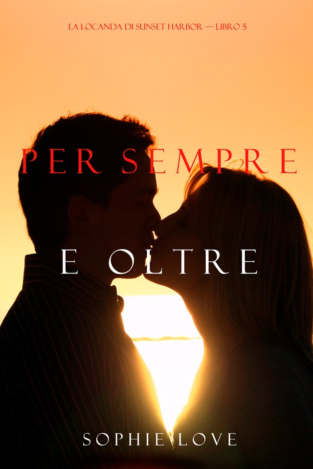 Per Sempre e Oltre (La Locanda di Sunset Harbor – Libro 5)