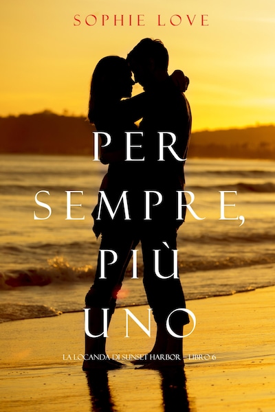 Per Sempre, Più Uno (La Locanda di Sunset Harbor — Libro 6)