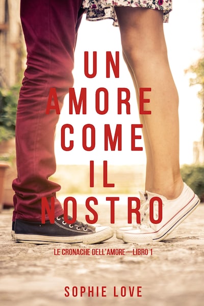 Un Amore come il Nostro (Le Cronache Dell'amore—Libro #1)