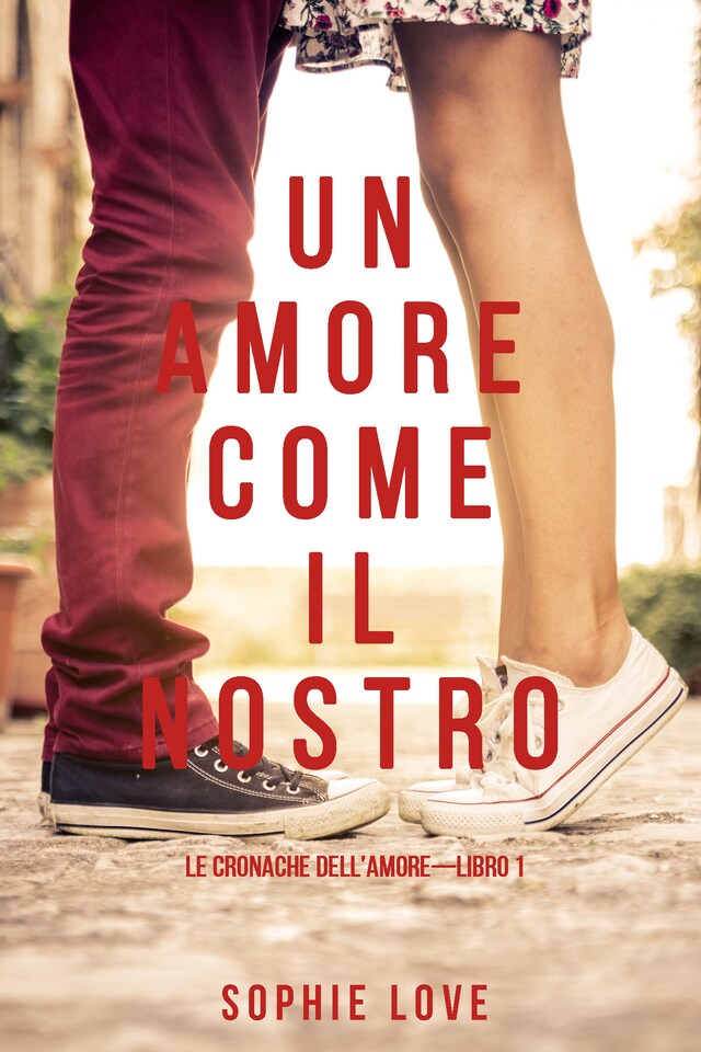 Un Amore come il Nostro (Le Cronache Dell’amore—Libro #1)