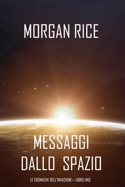 Messaggi dallo Spazio (Le Cronache dell'invasione— Libro Uno): Un thriller fantascientifico