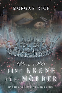 Eine Krone für Mörder (Ein Thron für Schwestern — Buch Sieben)