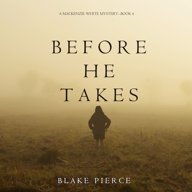 Before He Takes (A Mackenzie White Mystery—Book 4)