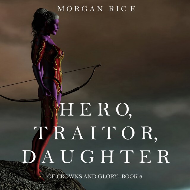 Book cover for Hero, Traitor, Daughter (Of Crowns and Glory—Book 6)