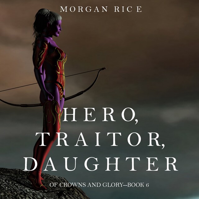 Bokomslag for Hero, Traitor, Daughter (Of Crowns and Glory—Book 6)